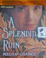 A Splendid Ruin written by Megan Chance performed by Carly Robins on MP3 CD (Unabridged)